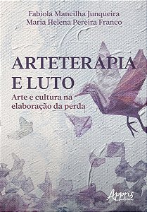 Arteterapia e Luto - Arte e Cultura na Elaboração da Perda