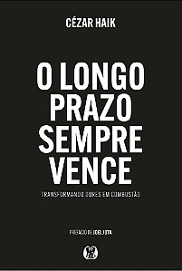 O Longo Prazo Sempre Vence - Transformando Dores Em Combustão