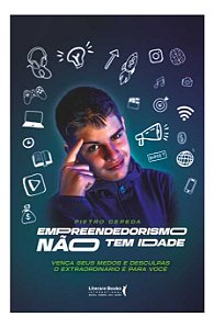 Empreendedorismo Não Tem Idade - Vença Seus Medos e Desculpas. O Extraordinário é Para Você