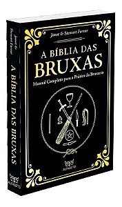 a Bíblia Das Bruxas - Edição Especial - Manual Completo Para a Prática Da Bruxaria