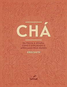 Chá - Da Folha à Xícara, Como é Explorado e Apreciado Pelo Mundo