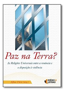 Paz Na Terra - As Religiões Universais Entre a Renúncia e a Disposição à Violência