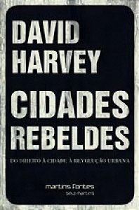 Cidades Rebeldes - Do Direito à Cidade à Revolução Urbana