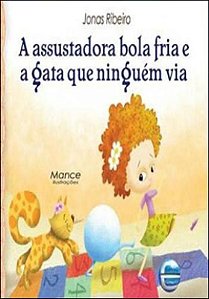 ASSUSTADORA BOLA FRIA E A GATA QUE NINGUÉM VIA, A