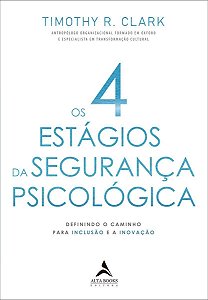 Os 4 Estágios da Segurança Psicológica - Definindo o Caminho Para a Inclusão e a Inovação