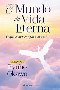 O Mundo Da Vida Eterna - O Que Acontece Após A Morte?