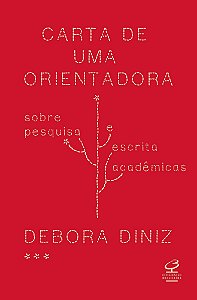 Carta de Uma Orientadora - Sobre Pesquisa e Escrita Acadêmica