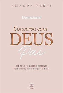 Conversa Com Deus Pai - 365 Reflexões Diárias Que Trazem Acolhimento e Conforto Para a Alma