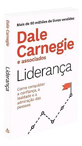 Liderança - Como Conquistar a Confiança, a Lealdade e a Admiração Das Pessoas
