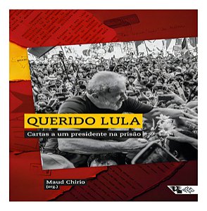 Querido Lula - Cartas a um Presidente na Prisao