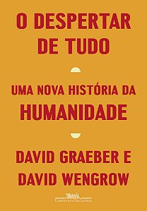 O Despertar de Tudo - Uma Nova História da Humanidade