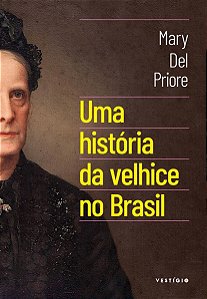 Uma História Da Velhice No Brasil