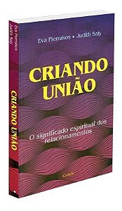 Criando União - o Significado Espiritual Dos Relacionamentos