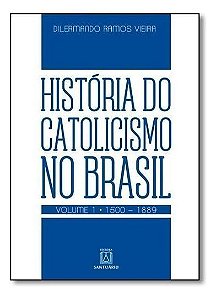 História do catolicismo no Brasil - Vol.  1 - (1500-1889)