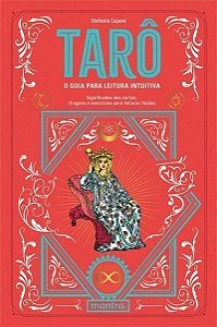 Tarô - O Guia Para Leitura Intuitiva - Significados das Cartas, Tiragens e Exercícios para Leituras
