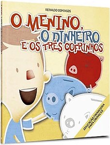 o Menino, o Dinheiro e Os Três Cofrinhos (6ª Ed.)
