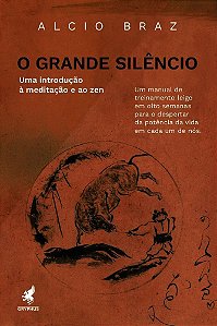 O Grande Silêncio - Uma Introdução À Meditação E Ao Zen