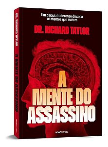 A Mente do Assassino - Um Psiquiatra Forense Disseca as Mentes Que Matam