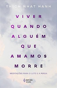 Viver Quando Alguém Que Amamos Morre - Meditações Para o Luto e a Perda