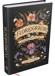 Floriografia - A Linguagem Secreta Das Flores