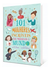 101 Mulheres Incríveis Que Mudaram o Mundo
