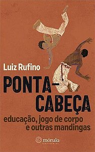 Ponta-Cabeça - Educação, Jogo de Corpo e Outras Mandingas