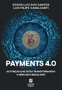 Payments 4.0 - As Forças Que Estão Transformando o Mercado Brasileiro