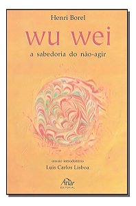 Wu Wei - a Sabedoria do Não-agir