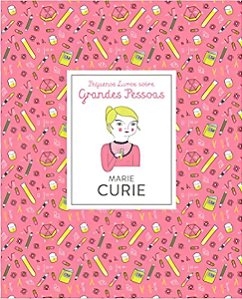 Pequenos Livros Sobre Grandes Pessoas - Marie Curie