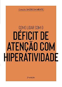 Coleção Saúde da Mente - Como Lidar Com o Déficit de Atenção Com Hiperatividade