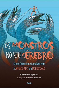 Os Monstros no Seu Cérebro - Como Entender r Conviver Com a Ansiedade e a Depressão