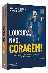 Loucura, Não. Coragem! - Comunicação e Marketing Para Advogados (e Para Todos)