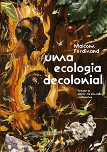 Uma Ecologia Decolonial - Pensar a Partir Do Mundo Caribenho
