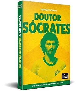 Doutor Socrates: A Biografia - (Especial Capa Dura)