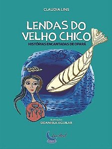 Lendas Do Velho Chico Histórias Encantadas De Opará - Lendas Do Rio São Francisco, Literatura Juveni
