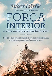 Força Interior: A Única Fonte De Realização Possível - Decida o Que Precisa Mudar, Eleve Sua Autoco