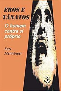 Eros e Tanatos - o Homem Contra Si Proprio - Vol. 01