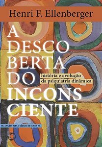 A Descoberta do Inconsciente - História e Evolução da Psiquiatria Dinâmica