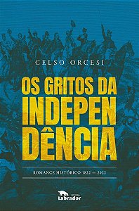 Os Gritos da Independência - Romance Histórico - 1822-2022