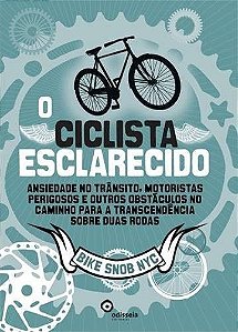 O Ciclista Esclarecido: Ansiedade no Trânsito, Motoristas Perigosos e Outros Obstáculos no Caminho