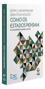 Como os Estados Pensam - A Racionalidade da Política Externa