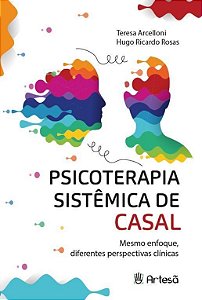 Psicoterapia Sistêmica de Casal - Mesmo Enfoque, Diferentes Perspectivas Clínicas