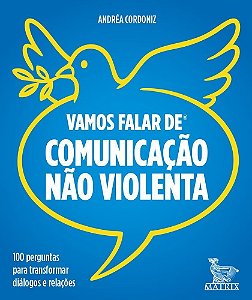 Vamos Falar de Comunicação Não Violenta - 100 Perguntas Para Transformar Diálogos e Relações