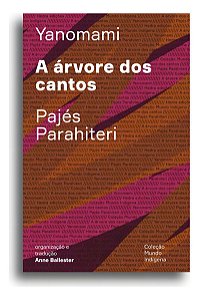 A Árvore Dos Cantos - Ou o Livro Das Transformações Contadas pelos Yanomami Do Grupo Parahiteri