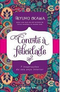 Convite à Felicidade - 7 Inspirações Do Seu Anjo Interior