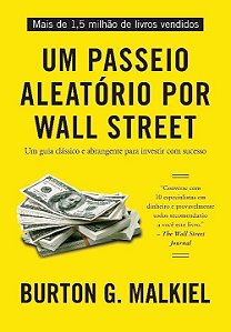 Um Passeio Aleatório Por Wall Street - Um Guia Clássico e Abrangente Para Investir Com Sucesso