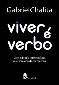 Viver é Verbo - Como a Filosofia Pode Nos Ajudar a Entender o Mundo Pós-pandemia