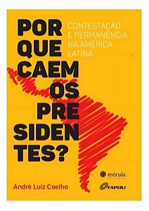 Por Que Caem os Presidentes: Contestação e Permanência na América Latina