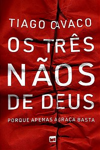 Os Três Nãos De Deus - Porque Apenas a Graça Basta