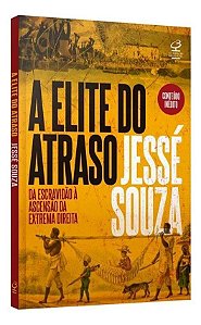 A Elite do Atraso - Da Escravidão à Ascensão da Extrema Direita